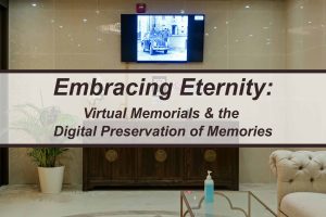 Virtual Memorials & the Digital Preservation of Memories